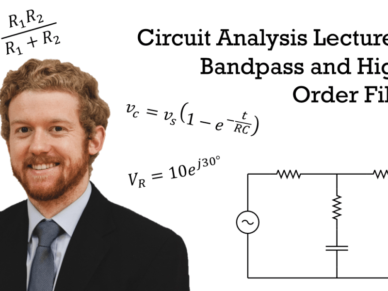 Circuit Analysis Lecture 24: Bandpass and Higher Order Filters
